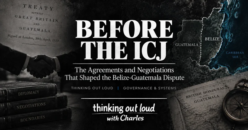 BEFORE THE ICJ: THE AGREEMENTS AND NEGOTIATIONS THAT SHAPED THE BELIZE-GUATEMALA DISPUTE